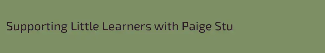 Supporting Little Learners with Paige Stu